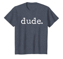 Load image into Gallery viewer, Dude Novelty T-shirt for a Fun Loving Person