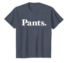 Load image into Gallery viewer, Pants | Shirt that says Pants - Classic Type Edition