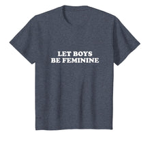 Load image into Gallery viewer, Let boys be feminine T-Shirt