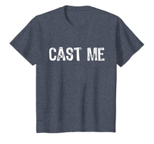Load image into Gallery viewer, Cast Me Actor Actress Theatre Funny T-Shirt