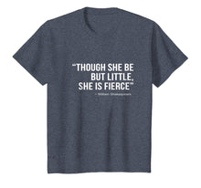 Load image into Gallery viewer, Though She Be But Little She Is Fierce T-Shirt |Female Power