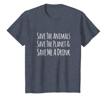 Load image into Gallery viewer, Save The Animals Save The Planet Save Me A Drink T-shirt