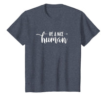 Load image into Gallery viewer, Be A Nice Human - Uplifting Positive Kindness Slogan T-Shirt