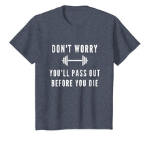 Load image into Gallery viewer, Don't Worry You'll Pass Out Before You Die Fitness T-Shirt