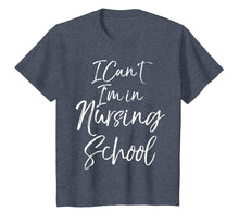 Load image into Gallery viewer, Funny Nurse Student Gift Women I Can't I'm in Nursing School T-Shirt