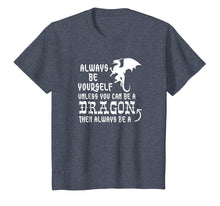 Load image into Gallery viewer, Always Be Yourself Unless You Can Be A Dragon T-Shirt Funny