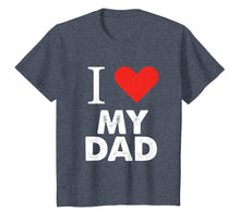 Load image into Gallery viewer, I Love My Dad T-Shirt Father Tees