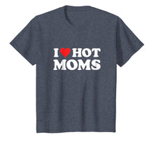 Load image into Gallery viewer, I Love Hot Moms T Shirt