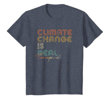 Load image into Gallery viewer, Climate Change Is Real Shirt.