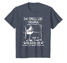 Load image into Gallery viewer, You Smell Like Drama and A Headache T-Shirt