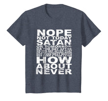 Load image into Gallery viewer, Nope Not Today Satan - Never T-Shirt