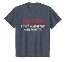 Load image into Gallery viewer, I'm a boy i just have better hair than you Funny t-shirt
