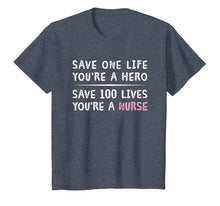 Load image into Gallery viewer, Save 100 Lives You're A Nurse Inspirational Motivating Shirt