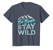 Load image into Gallery viewer, Be Brave Stay Wild T-Shirt Wilderness Outdoors Hiking Blue