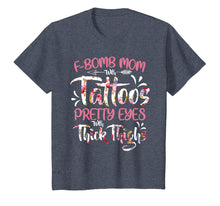 Load image into Gallery viewer, F-Bomb Mom With Tattoos Pretty Eyes Thick Thighs T shirt Tee