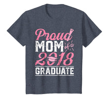 Load image into Gallery viewer, Proud Mom Of A Class 2018 Graduate T shirt Graduation Gift