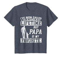 Load image into Gallery viewer, I've Been Called A Lot Of Names Shirt Gift For Papa