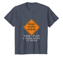 Load image into Gallery viewer, Road Work Ahead Sure Hope It Does Funny Meme T-Shirt