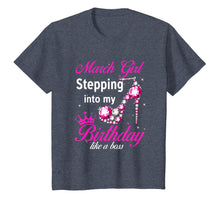 Load image into Gallery viewer, March Girl Stepping Into My Birthday Like A Boss T-Shirt-210617