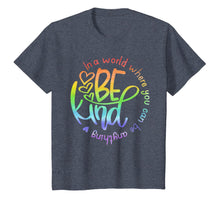 Load image into Gallery viewer, In A World Where You Can Be Anything Be Kind Kindness T-Shirt