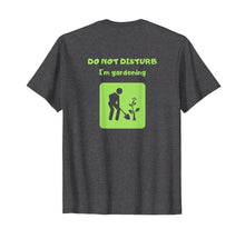 Load image into Gallery viewer, Do Not Disturb I am Gardening T-shirt