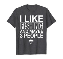 Load image into Gallery viewer, I Like Fishing And Maybe Three People Funny Fishing Gift T-Shirt