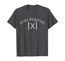 Load image into Gallery viewer, Funny Math T-Shirt STAY POSITIVE Avoid Negativity Absolute