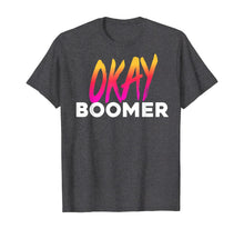 Load image into Gallery viewer, Okay Boomer - Funny Meme T-Shirt