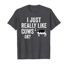 Load image into Gallery viewer, I Just Really Like Cows OK T-Shirt