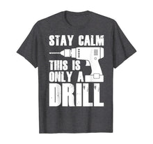 Load image into Gallery viewer, Carpenter Tshirt - Stay Calm This Only a Drill T-Shirt