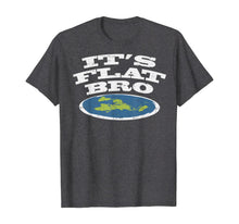 Load image into Gallery viewer, It's Flat Bro Funny Earth Conspiracy Theory Earther Gift T-Shirt