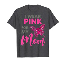 Load image into Gallery viewer, I Wear Pink For My Mom Breast Cancer Awareness Gift T-Shirt