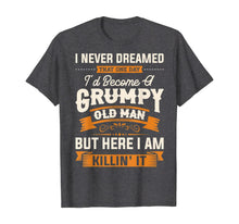 Load image into Gallery viewer, Mens I Never Dreamed That I'd Become A Grumpy Old Man T-Shirt