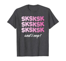 Load image into Gallery viewer, SkSkSk And I Oop Shirt Funny Girls Womens T-Shirt