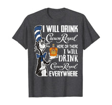 Load image into Gallery viewer, I Will Drink-Crowns TShirt Royals here Or There T-Shirt
