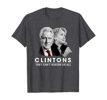 Load image into Gallery viewer, Clinton They Can't Suicide Us All T-Shirt