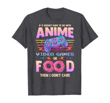 Load image into Gallery viewer, If Its Not Anime Video Games Or Food I Don't Care T-Shirt