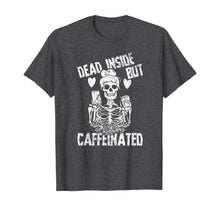 Load image into Gallery viewer, Dead Inside But Caffeinated Skeleton Flower Gift T-Shirt