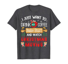 Load image into Gallery viewer, I Just Want To Drink Coffee Bake Stuff Watch Chrismas Movies T-Shirt
