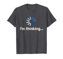 Load image into Gallery viewer, I'm Thinking t-shirt-222248