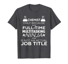 Load image into Gallery viewer, Chemist Because Multitasking Ninja Not Job TITLE Funny Gift T-Shirt