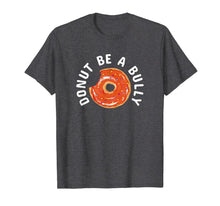 Load image into Gallery viewer, Anti-Bullying Donut Be A Bully Kindness T-Shirt