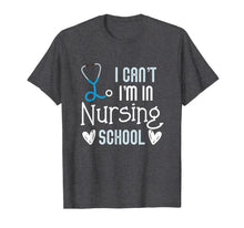 Load image into Gallery viewer, Can't I'm In Nursing School Funny RN Student Gift T-Shirt