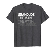 Load image into Gallery viewer, Mens Grandude Shirt Gift: The Man The Myth The Legend T-Shirt