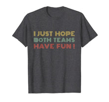 Load image into Gallery viewer, I Just Hope Both teams Have Fun Retro Style T-Shirt