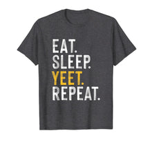 Load image into Gallery viewer, Eat Sleep Yeet Repeat Funny Popular Dance Novelty Meme T-Shirt-2338964