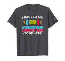 Load image into Gallery viewer, I Paused My Switch Game To Be Here Funny Video Gamer T-Shirt-1819960
