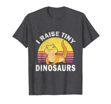 Load image into Gallery viewer, I Raise Tiny Dinosaurs Great Gift For Bearded Dragon Lovers T-Shirt