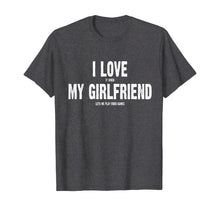 Load image into Gallery viewer, I Love It When My Girlfriend Lets Me Play Video Games Shirt T-Shirt-155606