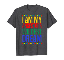 Load image into Gallery viewer, I Am My Ancestors Wildest Dream Black History Month T-Shirt-517358